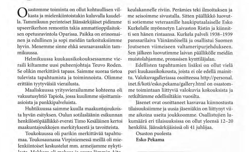 Tammikuun perinteiset Jäänsärkijäiset pidimme ti sotiemme veteraanille haukiputaalaiselle Esko upseerikerhon remontin takia ammattioppilaitok- Kurkelalle myönnetyn Laivaston Ristin ja kiinnitsen