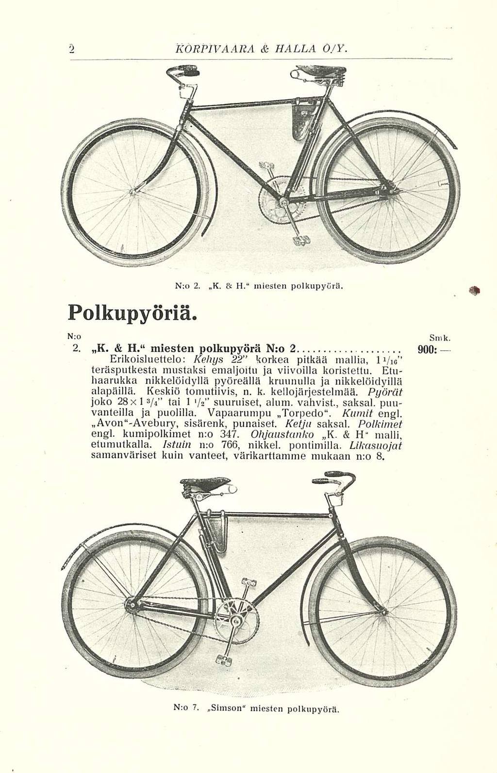 KORPIVAARA & HALLA ÖJY N:o 2 Polkupyöriä N ' K & H miesten polkupyörä 2 K & H miesten polkupyörä N:o 2 900: Erikoisluettelo: Kehys 22 korkea pitkää mallia 1Vie teräsputkesta mustaksi emaljoitu ja