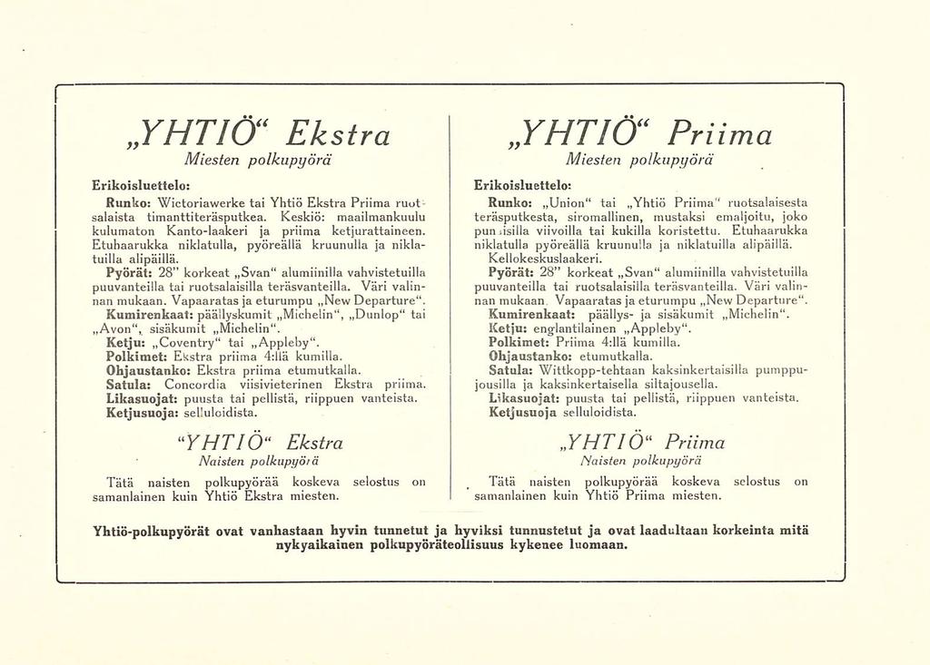 YHTI Ekstra Erikoisluettelo: Runko: Wictoriawerke tai Yhtiö Ekstra Priima ruotsalaista timanttiteräsputkea. Keskiö: maailmankuulu kulumaton Kanto-laakeri ja priima ketjurattaineen.