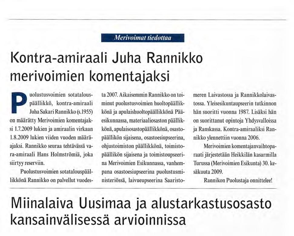osastoesiupseerina, ohjustoimiston päällikkönä, toimistopäällikön sijaisena ja toimistoupseerina Merivoimien Esikunnassa, vanhempana osastoesiupseerina puolustusministeriössä, laivueupseerina