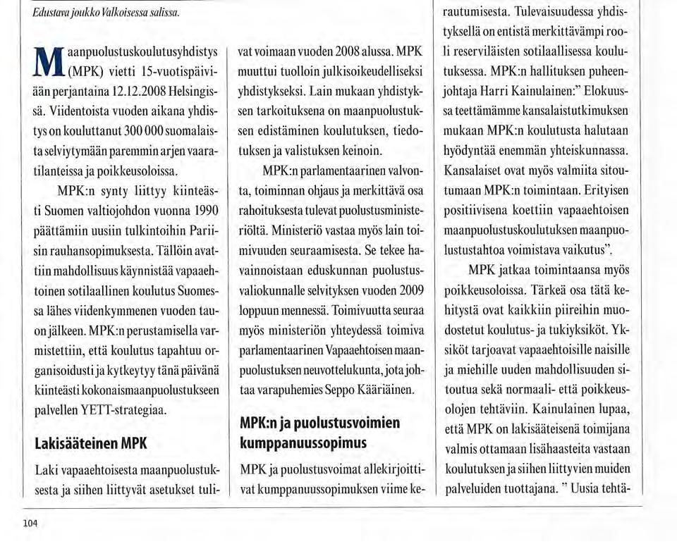 Järjestöt Maanpuolustuskoulutusyhdistys Vapaaehtoista maanpuolustuskoulutusta väänä. Siinä sovitaan työnjaosta, toimintatavoista ja resurssien käytöstä.