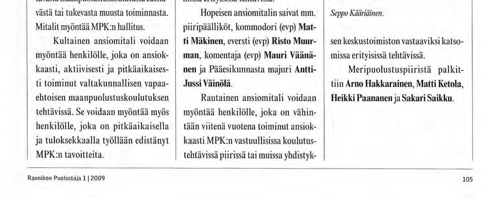 .5 vuotta Maanpuolustuskoulutus viä voivat olla muun muassa kaikki vapaaehtoinen sotilaallinen koulutus mukaan lukien nykyiset puolustusvoimien vapaaehtoiset harjoitukset, puolustusvoimien