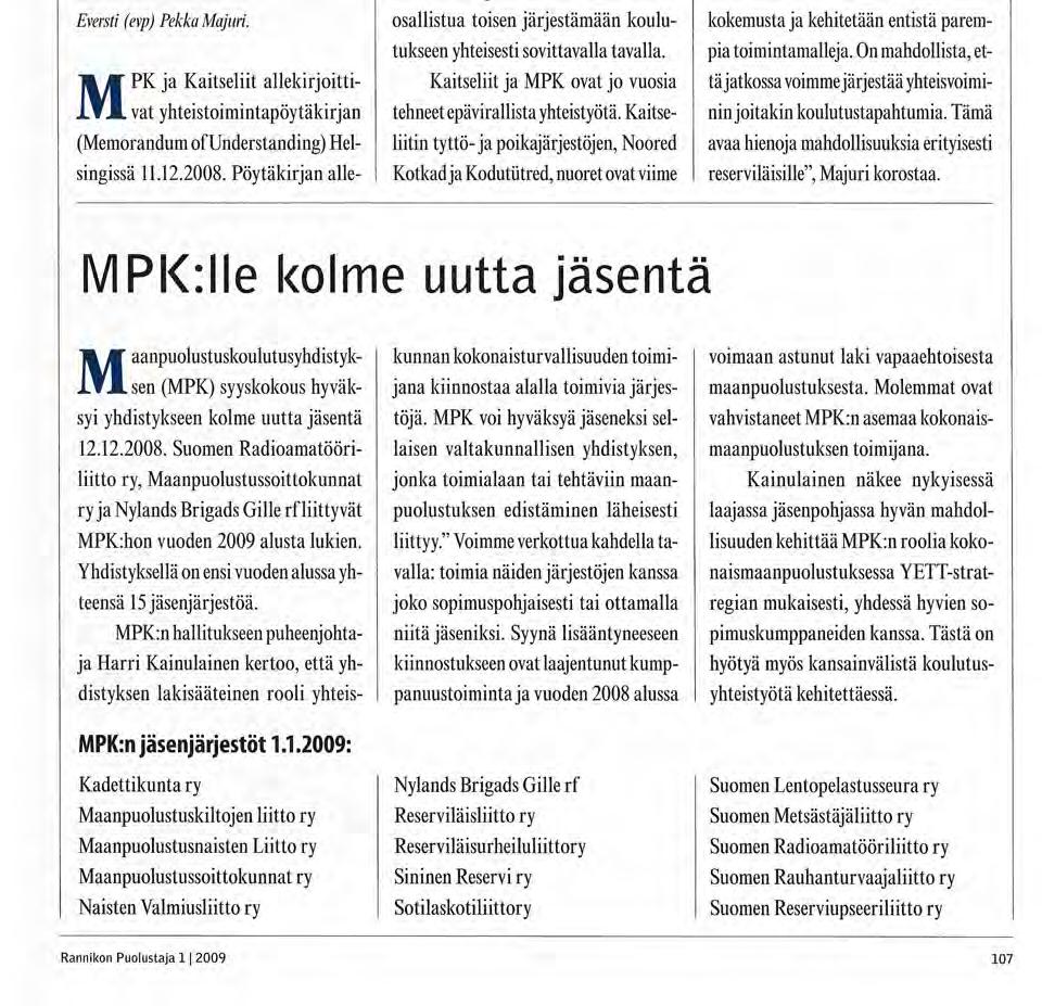 MPK ja Kaitseliitin sopivat yhteistyöstä Eversti (evp) Pekka Majuri. MPK ja Kaitseliit allekirjoittivat yhteistoimintapöytäkirjan (Memorandum of Understanding) Helsingissä 11.12.2008.