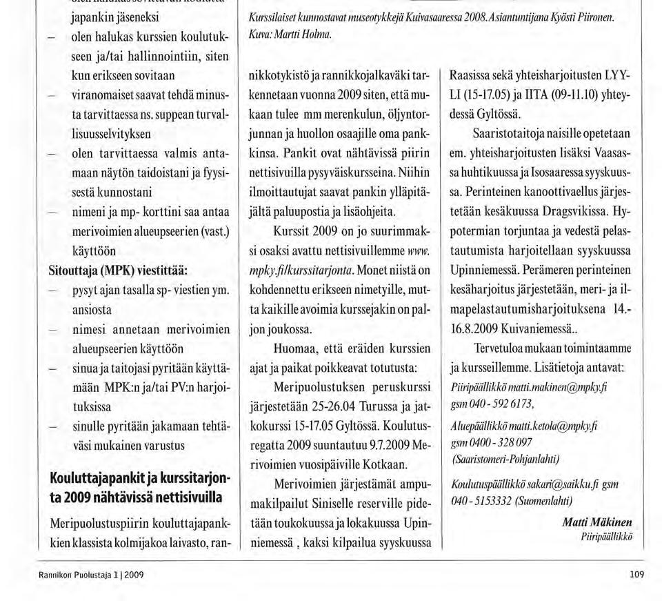 ksiköt hahmottuvat Meripuolustuspilri toin: sodanajan johtajan on hyvä päivittää j a harjoittaa taitojaan MPK:n kouluttajana sekä antaa ammattitaitonsa myös MPK:n kurssien käyttöön.