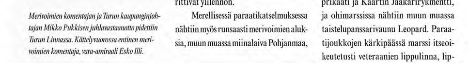 Paraatin vastaanotti merivoimien komentaja, vara-amiraali Hans Holmström ja paraatijoukkoja komensi merivoimien esikuntapäällikkö, lippueamiraali