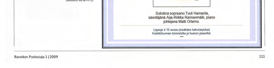 v. 2009 Tärkeät päivät Päivämäärä Tapahtuma Paikkakunta 18.4.2009 Vuosikokous Vaasa 9.7.2009 Merivoimien vuosipäivä Kotka 24.10.