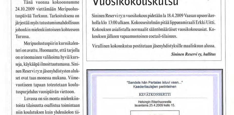 Lisätiedot alueupseereilta Valtakunta ilmoittautumisista tulevat tämän lehden seuraavassa numerossa sekä nettiin www.meripuolustus.fi -sivustolle.