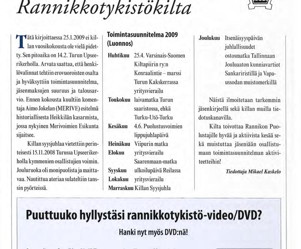 Ennen kokousta kuultiin komen- yritysvierailu Toukokuu laivamatka Turun Näistä ilmoitetaan tarkemmin taja Aimo Jokelan (MERIVE) esitelmä saaristossa, ehkä jäsenkirjeellä sekä killan muilla tie-