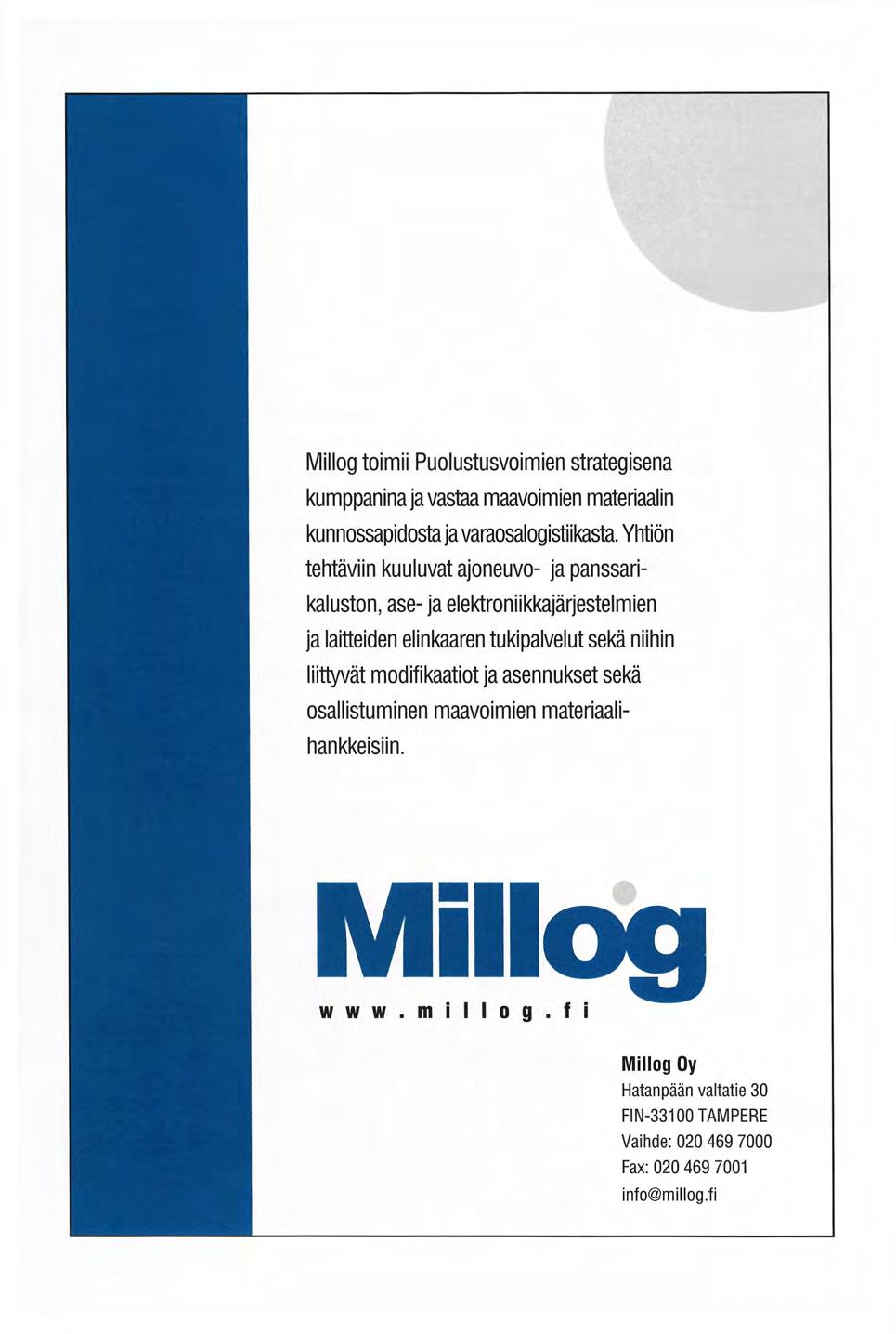 Millog toimii Puolustusvoimien strategisena kumppanina ja vastaa maavoimien materiaalin kunnossapidosta ja varaosalogistiikasta.