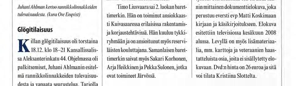 Tarjolla oli glögiä ja pientä purtavaa. Mukana oli noin 60 henkeä killasta, Suomenlinnan Rannikkorykmentistä ja muilta yhteistyötahoilta.