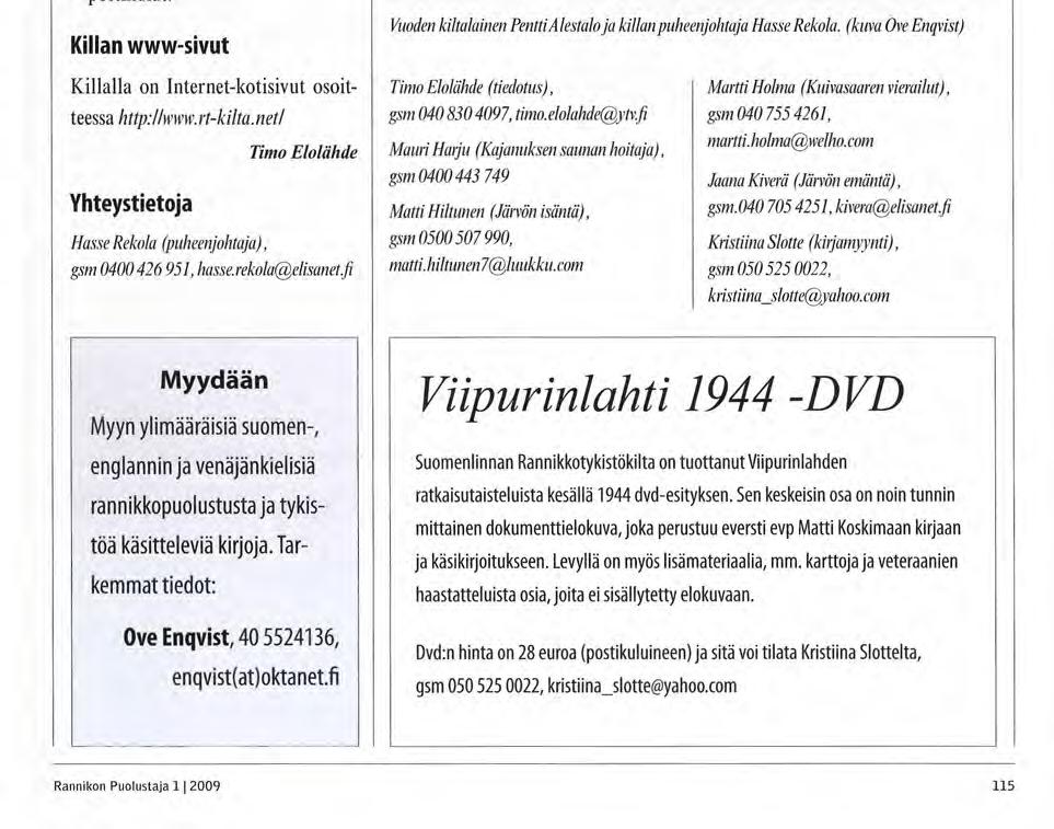 Kirjallisuutta K r i s t i i n a S l o t t e l t a v o i t i l a t a viittä Ove Enqvistin k i r j o i t t a m a a historiikkia: Järvö, Kuivasaari, Mäkiluoto, Rob e r t K a j a n u k s e n sauna j a