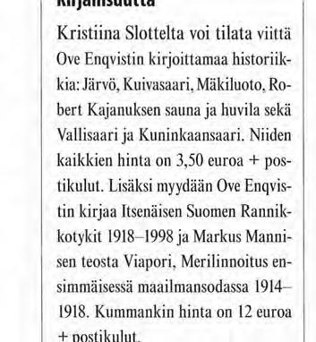 Lisäksi myydään Ove Enqvistin k i r j a a Itsenäisen Suomen R a n n i k kotykit 1918-1998 j a M a r k u s M a n n i sen teosta Viapori, M e r i l i n n o i t u s ensimmäisessä m a a i l m a n s o d a