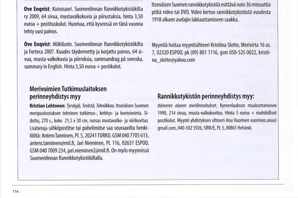 Rannikkopuolustustietoutta Suomenlinnan Rannikkotykistökilta myy rannikkopuolustusta koskevaa kirjallisuutta, videoita ja DVD:tä seuraavasti: Ove Enqvist ja Mikko Härö: Varuskunnasta