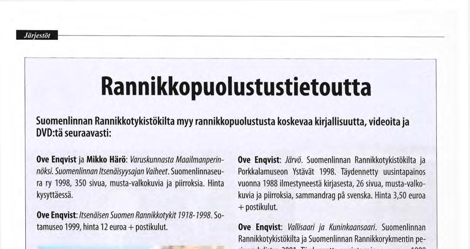 Ove Enqvist: Vallisaari ja Kuninkaansaari. Suomenlinnan Rannikkotykistökilta ja Suomenlinnan Rannikkorykmentin perinneyhdistys 2001.