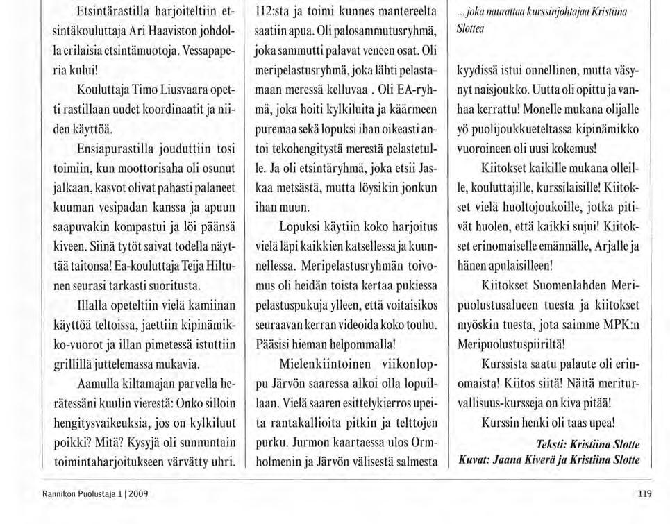 iuhteissa Tea Wairen tyylinäyte,... tuspuvut päälle ja hypättiin veteen. Oli esimerkiksi yllättävän vaikeaa kiskoa veteen pudonnutta kaveria takaisin veneeseen! Opeteltiin myöskin mm.