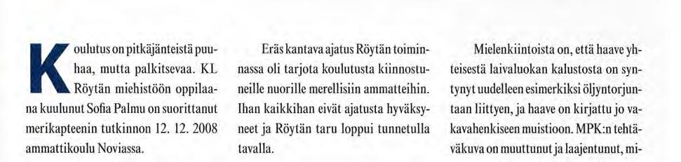 Palmu on suorittanut Ihan kaikkihan eivät ajatusta hyväksyneille nuorille merellisiin ammatteihin. merikapteenin tutkinnon 12.