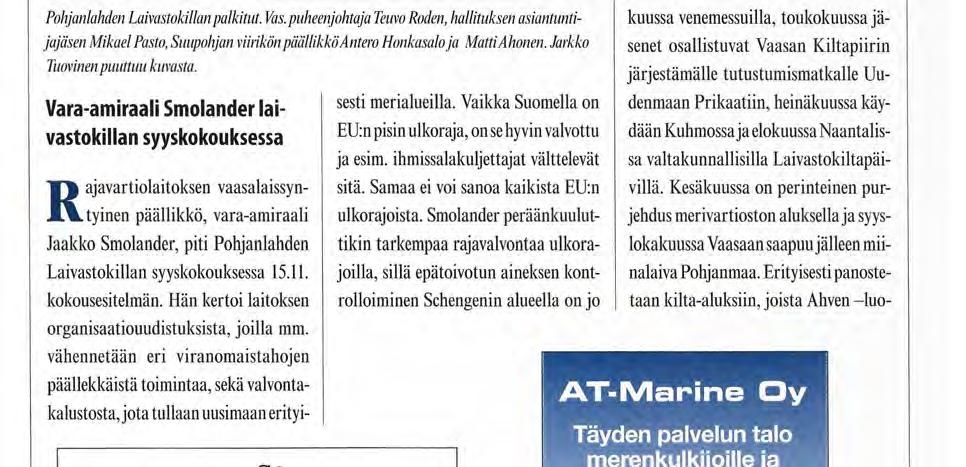 Yhdistys vieraili helmiasiantunti- kuussa venemessuilla, toukokuussa jä- jajäsen Mikael Pasto, Suupohjan viirikön päällikkö Antero Honkasalo ja Matti Ahonen.