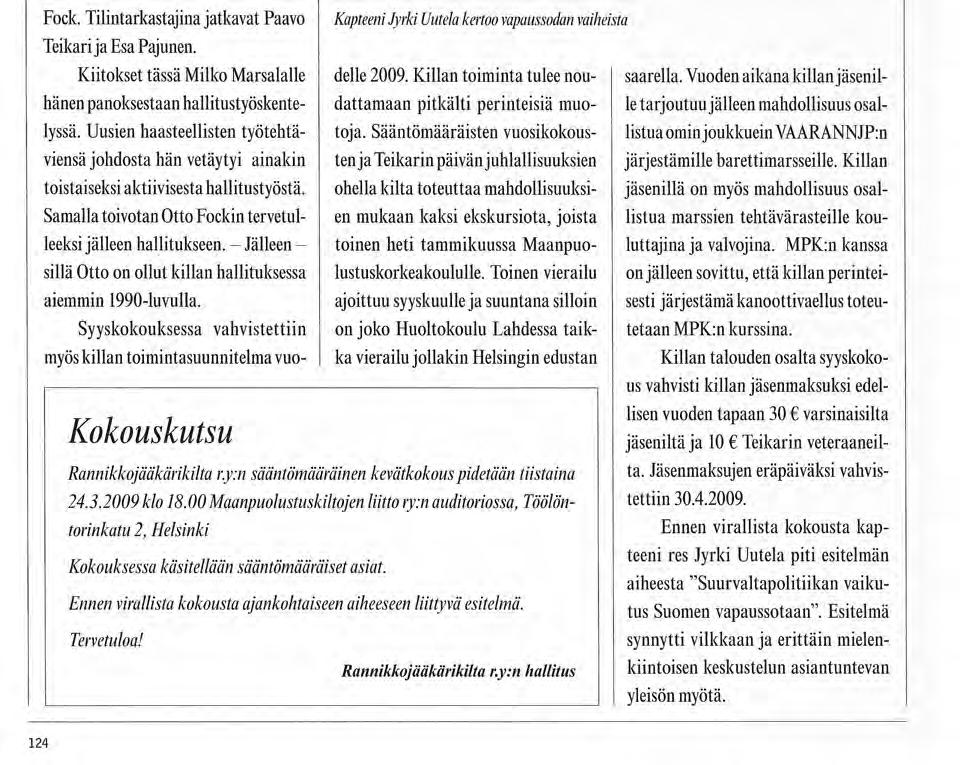 Järjestöt Rannikkojääkärikillan syyskokous 26.11.2008 Rannikkojääkärikillan sääntömääräinen syyskokous pidettiin marraskuun 26. päivänä 2008 Maanpuolustuskiltojen liitto ry:n auditoriossa Helsingissä.