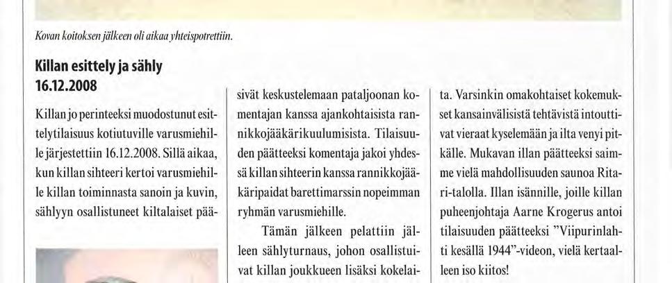 toiminnasta sanoin ja kuvin, sählyyn osallistuneet kiltalaiset pää- sivät keskustelemaan pataljoonan komentajan kanssa ajankohtaisista rannikkojääkärikuulumisista.
