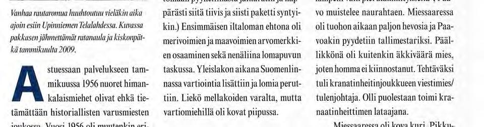 Olli Simonen ja Paavo Tilus muiden varusmiesten joukossa olivat ensimmäisiä varusmiehiä, jotka palvelivat nykyisessä Upinniemen varuskunnassa.