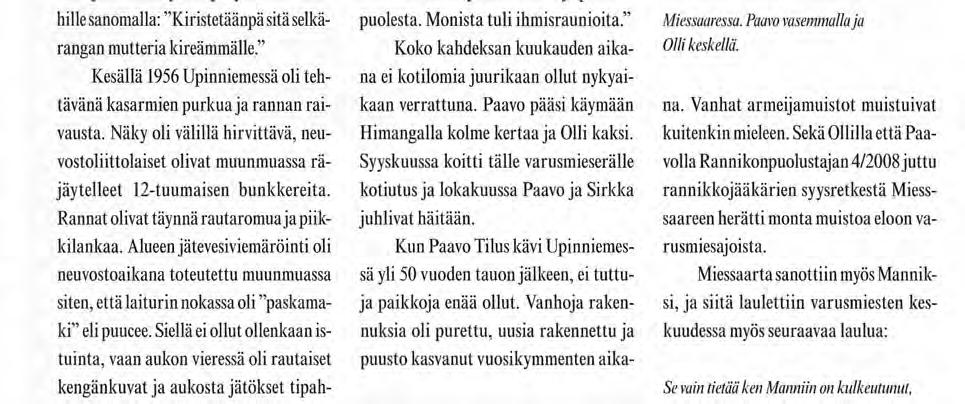 Rannat olivat täynnä rautaromua ja piikkilankaa. Alueen jätevesiviemäröinti oli neuvostoaikana toteutettu muunmuassa siten, että laiturin nokassa oli "paskamaki" eli puucee.