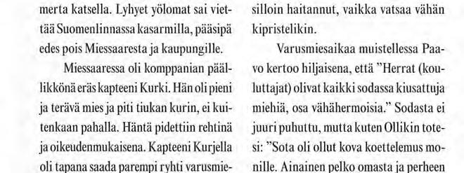 Kesäisellä Porkkalan reissulla he löysivät jostain ison toistametrisen jakoavaimen. Se puhdistettiin ja kiillotettiin ja annettiin kapteeni Kurjelle kotiutuslahjaksi.