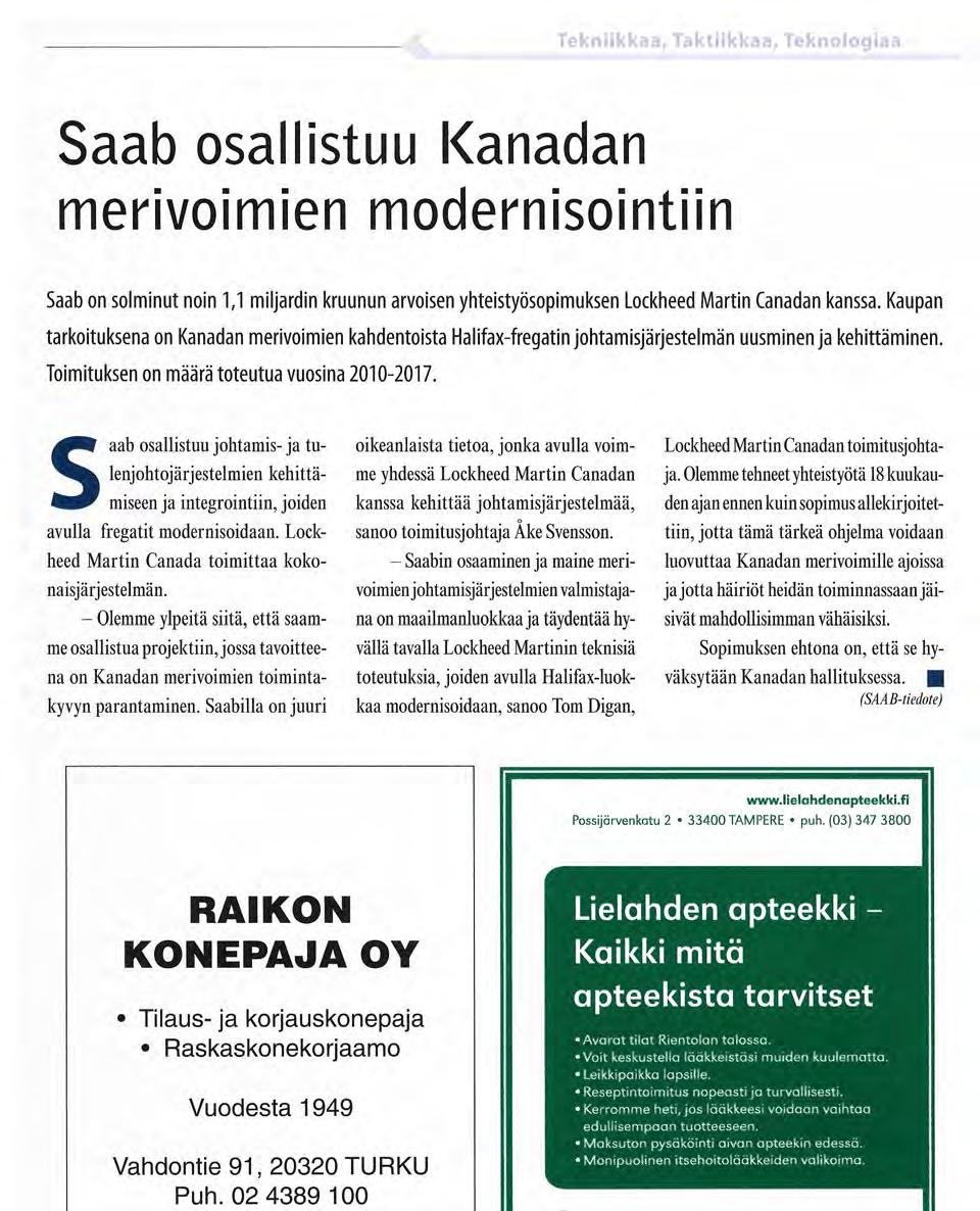 S aab osallistuu johtamis- ja tulenjohtojärjestelmien kehittämiseen ja integrointiin, joiden avulla fregatit modernisoidaan. Lockheed Martin Canada toimittaa kokonaisjärjestelmän.