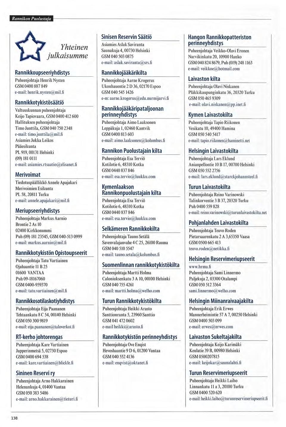Sinisen Reservin Säätiö Yhteinen julkaisumme Asiamies Aslak Saviranta Saunakuja 4, 0 0 7 3 0 Helsinki GSM 040 503 0875 e-mail: aslak.saviranta@srs.