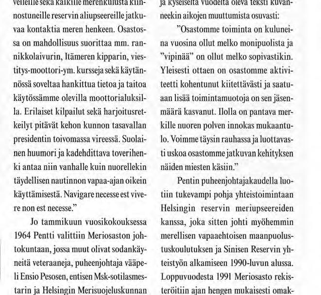Meriosaston "mainosteksti" vuodelta 1963 kuvannee niitä asioita, jotka saivat nuoren reservin alikersantin liittymään merelliseen reserviläistoimintaan pian varusmiespalveluksen jälkeen: "Meriosaston