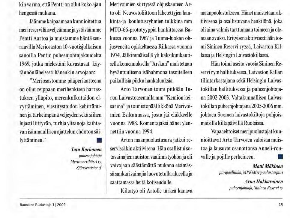 In Memoriam Arto Tarvonen on poissa vin pursimiehenä, jälleen mukana. Yhdistyksemme "oma" paikallisyksikkö Kuljetusviirikkö, myöhempi 1.
