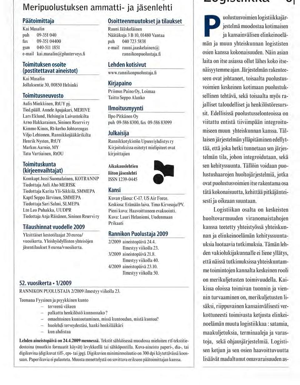 Meripuolustuksen ammatti- ja jäsenlehti Päätoimittaja Osoitteenmuutokset ja tilaukset Kai Masalin puh 09-351 040 fax 09-351 0 4 4 0 0 gsm 040-511 1851 e-mail kai.masalin@plusterveys.