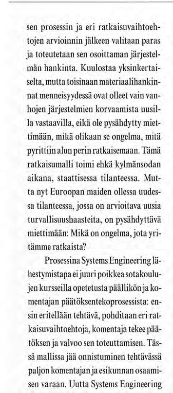 ongelma, mitä pyrittiin alun perin ratkaisemaan. Tämä ratkaisumalli toimi ehkä kylmänsodan aikana, staattisessa tilanteessa.