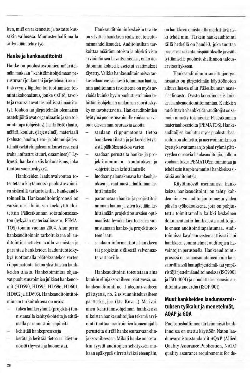 leen, mitä on rakennettuja testattu kussakin vaiheessa. Muutostenhallinnalla säilytetään tehty työ.