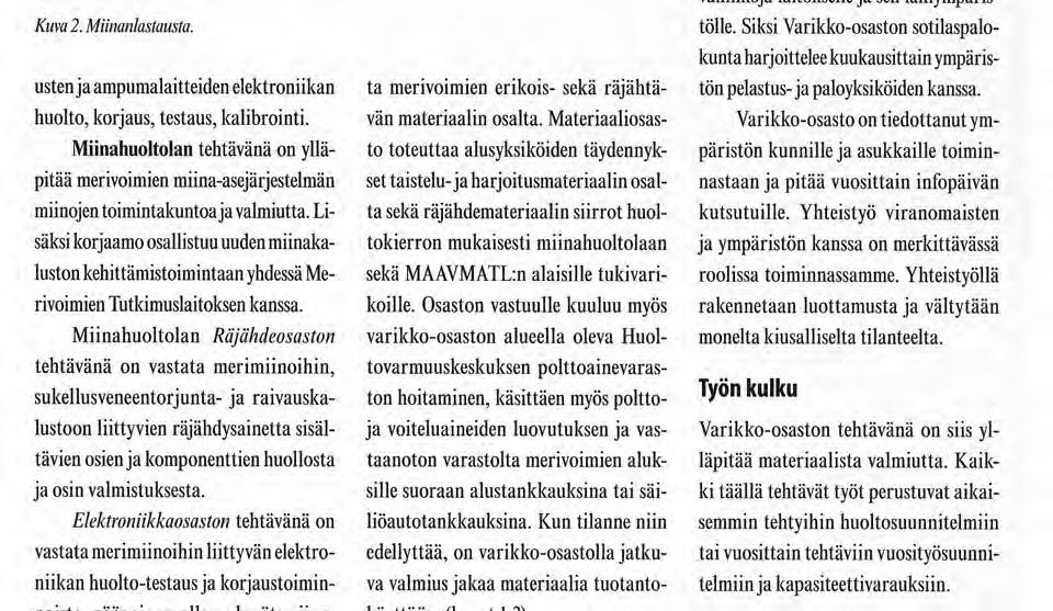 Lisäksi korjaamo osallistuu uuden miinakaluston kehittämistoimintaan yhdessä Merivoimien Tutkimuslaitoksen kanssa.