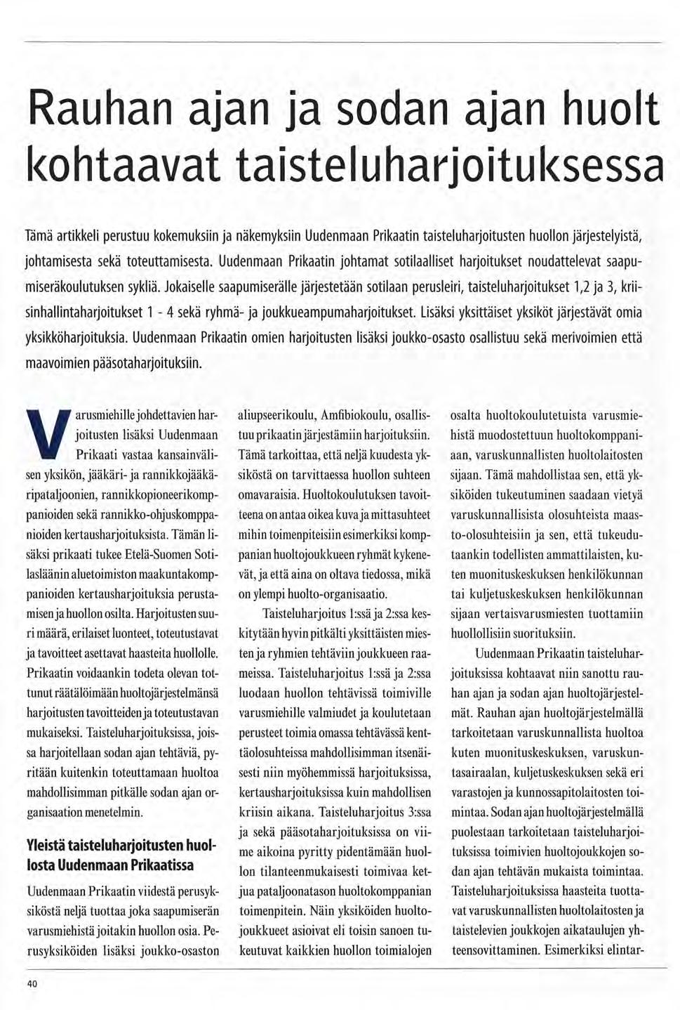 Rauhan ajan ja sodan ajan huolt kohtaavat taisteluharjoituksessa Tämä artikkeli perustuu kokemuksiin ja näkemyksiin Uudenmaan Prikaatin taisteluharjoitusten huollon järjestelyistä, johtamisesta sekä
