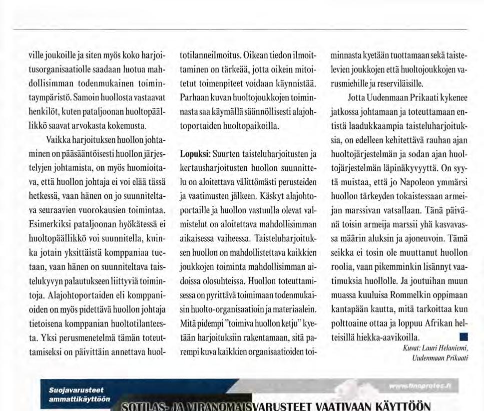Vaikka harjoituksen huollon johtaminen on pääsääntöisesti huollon järjestelyjen johtamista, on myös huomioitava, että huollon johtaja ei voi elää tässä hetkessä, vaan hänen on jo suunniteltava