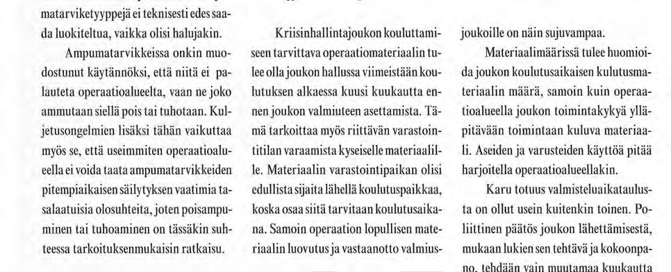 Erityisen vaativa materiaaliryhmä on ampumatarvikkeet, joille nykyisin tarvitaan kansainväliset kuljetusluokitukset, jotta niitä voidaan kuljettaa yli valtion rajojen.