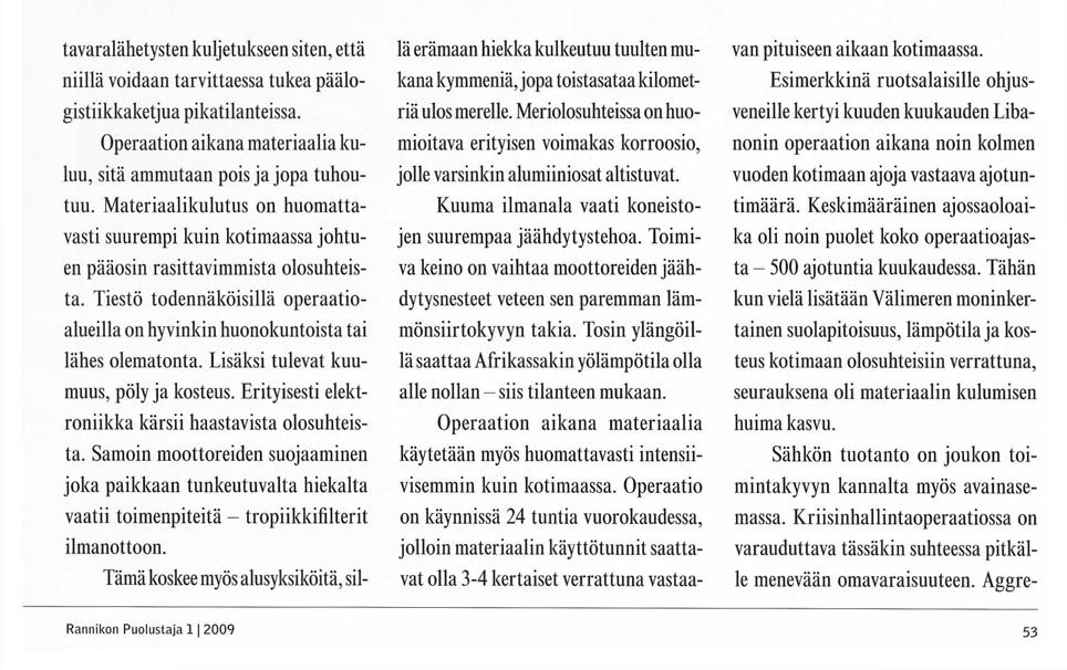 C-13II Hercules ja maastokuorma-auton ulosajo. Kuva: Timo KirvesojalPV tavaralähetysten kuljetukseen siten, että niillä voidaan tarvittaessa tukea päälogistiikkaketjua pikatilanteissa.