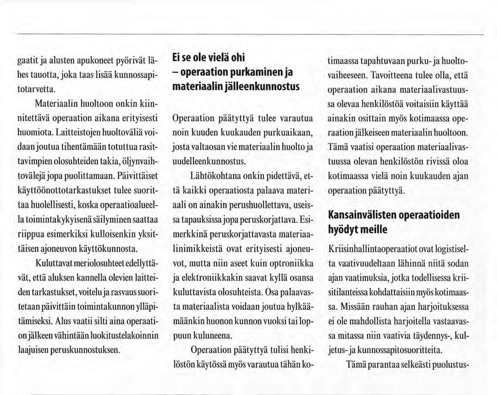 materiaalin jälleenkunnostus operaation aikana materiaalivastuus- Materiaalin huoltoon onkin kiin- sa olevaa henkilöstöä voitaisiin käyttää nitettävä operaation aikana erityisesti Operaation