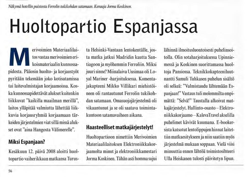 Näkymä hotellin puistosta Fenolin tukikohdan satamaan. Kuvaaja Jorma Koskinen. Huoltopartio Espanjassa Merivoimien Materiaalilaitos vastaa merivoimien erikoismateriaalin kunnossapidosta.