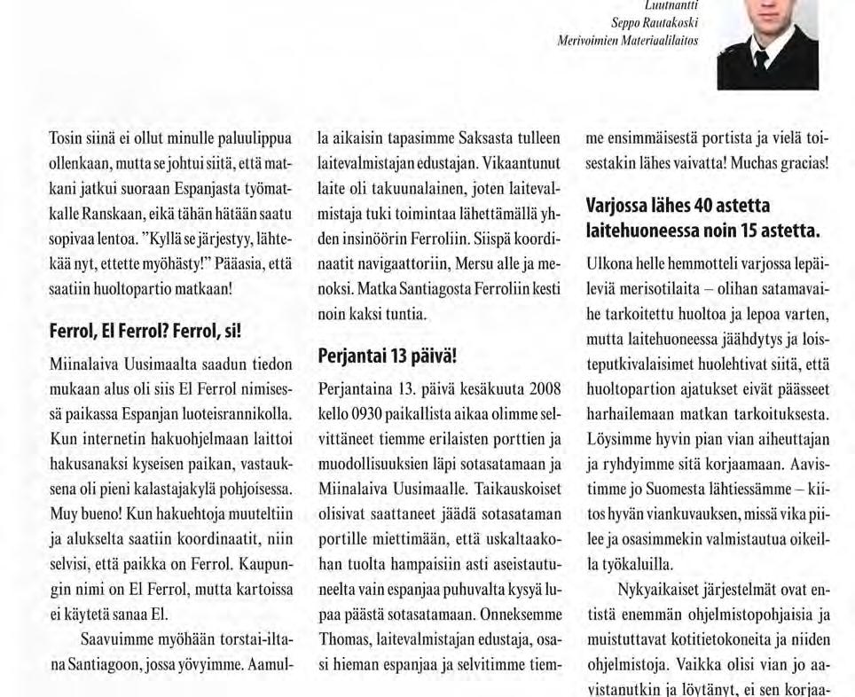 Miinalaiva Uusimaalta saadun tiedon mukaan alus oli siis El Ferrol nimisessä paikassa Espanjan luoteisrannikolla.