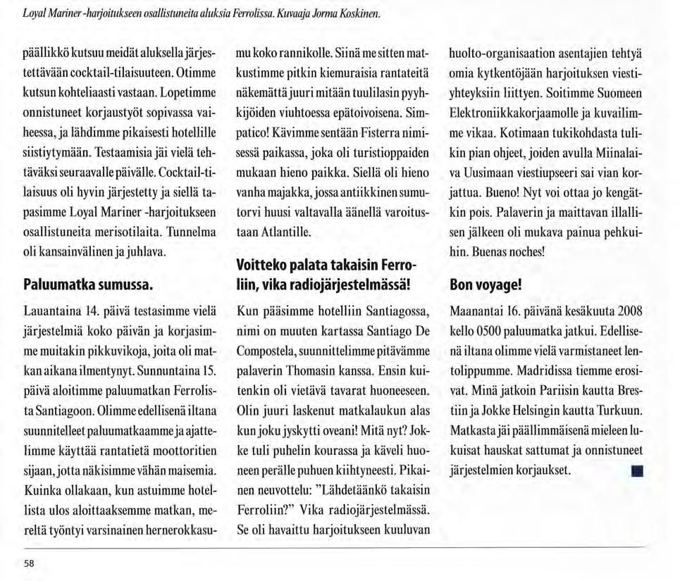 Loyal Mariner -harjoitukseen osallistuneita aluksia Fenolissa. Kuvaaja Jorma Koskinen. päällikkö kutsuu meidät aluksella järjestettävään cocktail-tilaisuuteen. Otimme kutsun kohteliaasti vastaan.