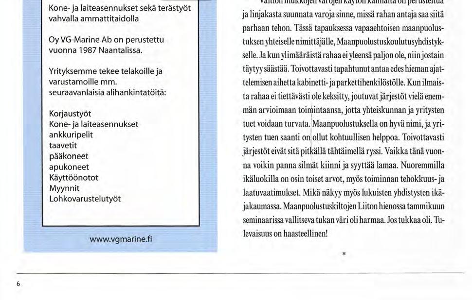 Päätoimittaja Sitä saa, mitä tilaa! Meriturvan yksiköt järjestävät korkeatasoista turvallisuuskoulutusta ainutlaatuisissa puitteissa ammattitaitoisten kouluttajien johdolla.