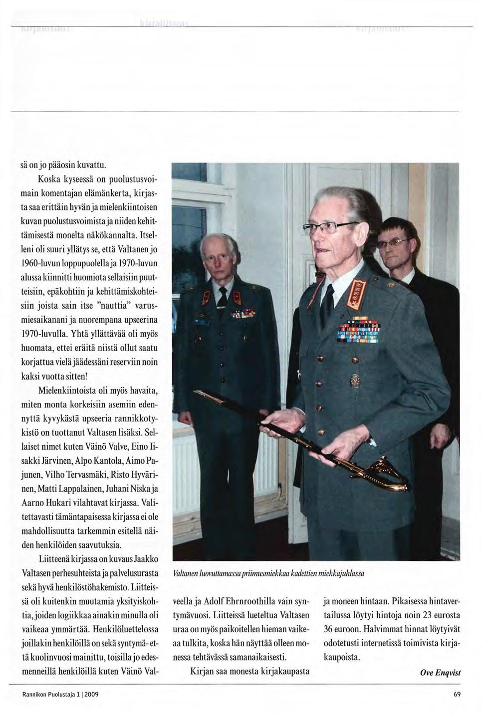 " ' P ^ H 7 fe. rrn % i f i K 1 immmtttftim " 1 tfhm H 1 " M X \ 35 mi - J S Il ; Valtanen luovuttamassa priimusmiekkaa kadettien miekkajuhlassa sä on jo pääosin kuvattu.