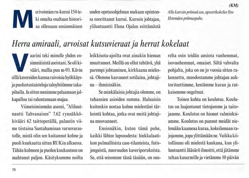 Tapahtumia RU-kurssi 154 valmistui 22.1.2009-02-05 kurssikertomuksesta ilmeni myös tämän nelilinjaisen kurssin vaativuus, johon aivan kaikki opintonsa aloittaneet eivät tällä kertaa yltäneet.