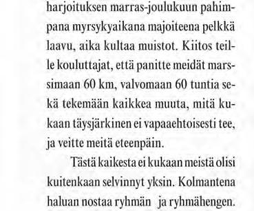 Tästä kaikesta ei kukaan meistä olisi kuitenkaan selvinnyt yksin. Kolmantena haluan nostaa ryhmän ja ryhmähengen. Mitä äärimmäisempi suoritus, sitä tärkeämmäksi ryhmähenki muodostui.