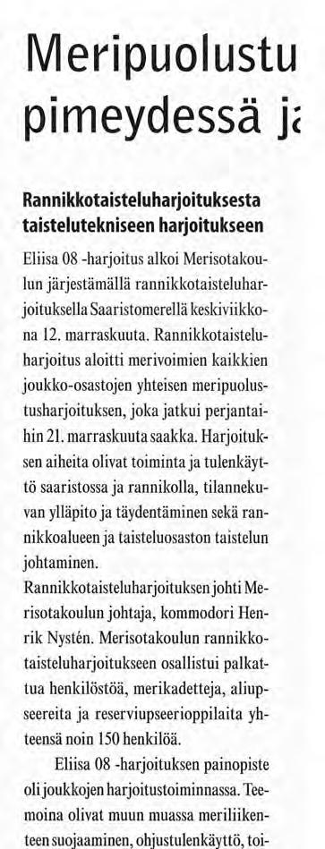 Harjoituksessa yhdistettiin Saaristomerellä ja Suomenlahden suun alueella toteutettu taistelu- suunnittelema ja johtama taktinen meritus ja meripuolustusalueiden vuorovuosin tekninen harjoitus.