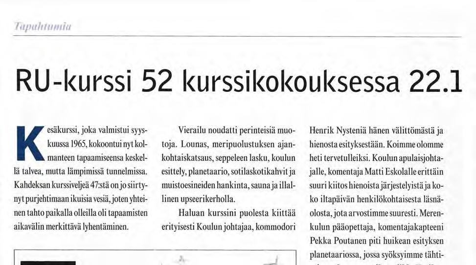 Koulun apulaisjohtajalle, komentaja Matti Eskolalle erittäin suuri kiitos hienoista järjestelyistä ja koko iltapäivän henkilökohtaisesta läsnäolosta, jota arvostimme suuresti.