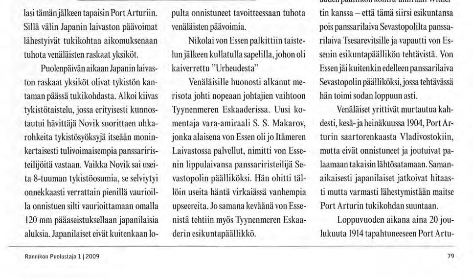 Amiraali Nikolai Ottovits von Essen. lasi tämän jälkeen tapaisin Port Arturiin. Sillä välin Japanin laivaston päävoimat lähestyivät tukikohtaa aikomuksenaan tuhota venäläisten raskaat yksiköt.