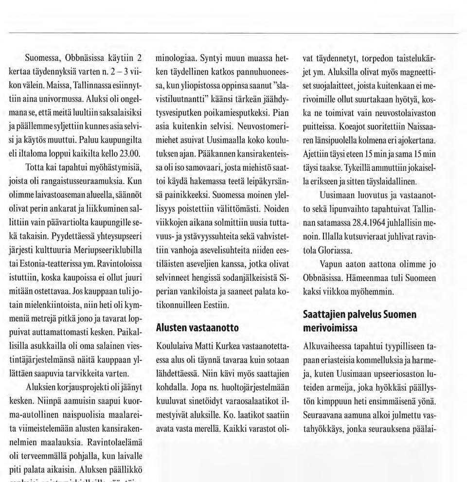 Totta kai tapahtui myöhästymisiä, joista oli rangaistusseuraamuksia.
